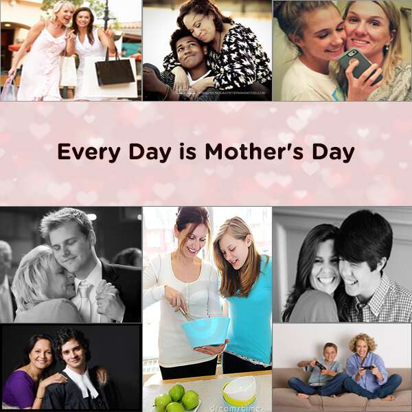 Every Day is Mothers Day