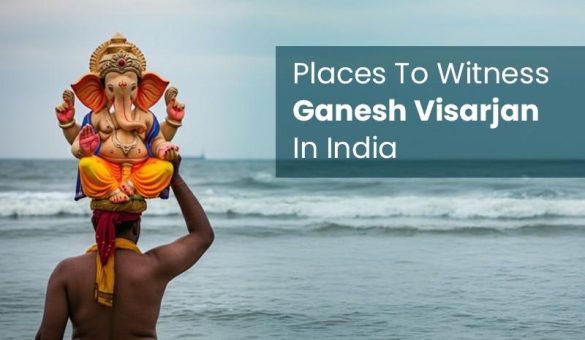 must visit places to witness ganesh visarjan in india